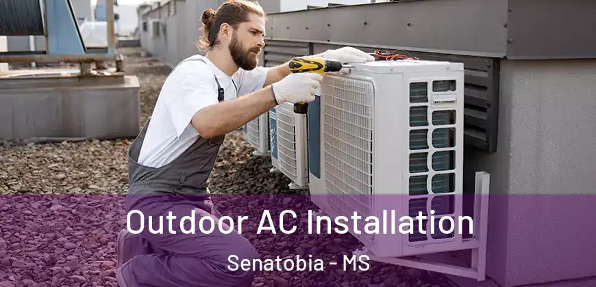 Outdoor AC Installation Senatobia - MS